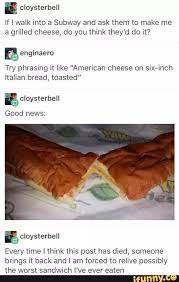 Subway Grilled Cheese Tumblr Funny Funny Posts Stupid Memes
