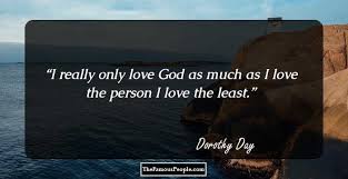 In eight years not a day has gone by when she hasn't thought of him. 83 Notable Quotes By Dorothy Day The Founder Of Catholic Worker Movement