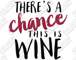 Download There S A Chance This Is Wine Funny Vinyl Coffee Mug Or Water Bottle Decal Cutting File In Svg Eps Dxf Jpeg And Png Format Svg Salon PSD Mockup Templates