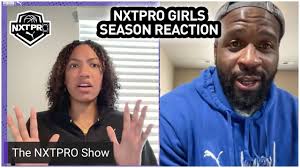 THE NXTPRO SHOW: 2024 Girls Season Reaction & Updates!!!!!
