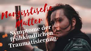 Narzisstische Mutter Symptome Der Fruhkindlichen Traumatisierung Youtube