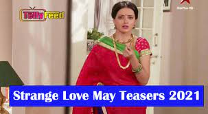 Strange Love May Teasers 2021 Tellyfeed