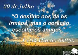 Check spelling or type a new query. Juscelino Franca 20 De Julho Um Feliz Dia Do Amigo A Todos Os Amigos E Amigas