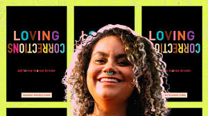adrienne maree brown's Loving Corrections Wants Us to Talk About the Hard  Stuff