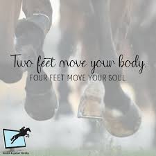 Two Feet Move Your Body Four Feet Move Your Soul Two Feet Move Your Body Four Feet Move Your Soul Horsequotes Equestrianquotes Quotes Equestrian Eventing Smithequinemedia Threedayev Media Life Gallop