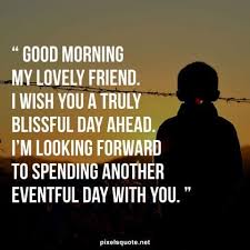 Maybe you would like to learn more about one of these? 91 Good Morning Quotes For Friends With Nice Wishes And Messages Pixelsquote Net