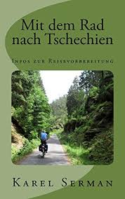 In einem ehemaligen militärischen sperrgebiet in böhmen werden jetzt wild lebende pferde angesiedelt. Mit Dem Rad Nach Tschechien Infos Zur Reisevorbereitung German Edition Ebook Serman Karel Amazon In Kindle Store