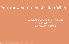 You Know You Re Australian When Australian Aussie Accents Funny Aussie Aussie Memes Australian Memes