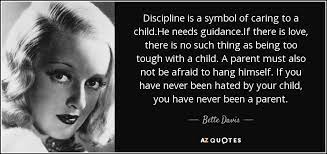 Bette Davis Quote Discipline Is A Symbol Of Caring To A Child He Needs