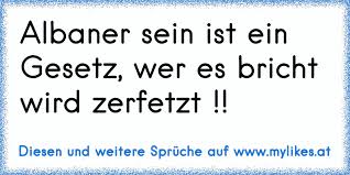 Albaner Sein Ist Ein Gesetz Wer Es Bricht Wird Zerfetzt