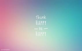 Think Happy Be Happy Happy Wallpaper Think Happy Be Happy Motivational Wallpaper Iphone