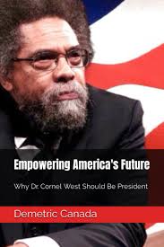 Empowering America's Future: Why Dr. Cornel West Should Be President:  Canada, Demetric, Canada, Mikki Andrea: 9798862061451: Amazon.com: Books