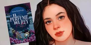 De Wattpad a las librerías: “El perfume del rey”, de la colombiana Karine  Bernal Lobo
