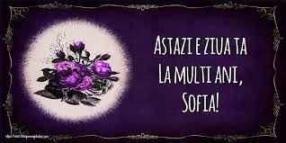 Maybe you would like to learn more about one of these? Astazi E Ziua Ta La Multi Ani Sofia Felicitari De La Multi Ani Pentru Sofia Mesajeurarifelicitari Com