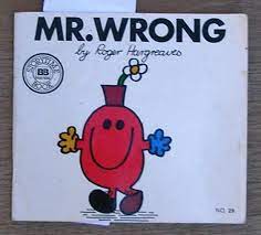 Wrong is the tug behind your navel, the guy who lights you up like a roman candle, the danger you can't resist. Mr Wrong Mr Men Series No 29 By Hargreaves Roger Good Soft Cover 1993 Reprint Laura Books