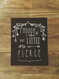 Though She Be But Little She Is Fierce Don T Doubt Little People Typography Typography Inspiration Word Art
