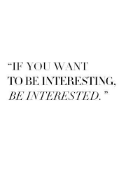 Be Interesting By Being Interested Words Quotes Words Inspirational Words