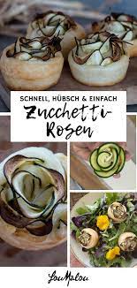 schnell hubsch und einfach zucchettirosen loumalou ch rezept rezepte lebensmittel essen gesunde snacks