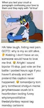 When You Text Your Crush A Paragraph Confessing Your Love To Them And They Reply With Lol True Thedailyfanboy Igi Ha Fake Laugh Hiding Real Pain Qotd Why Is My Ex Still