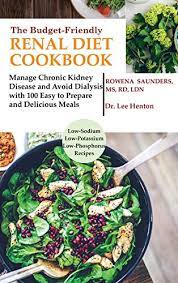 These easy recipes for dialysis patients make putting together kidney safe meals a breeze. The Budget Friendly Renal Diet Cookbook Manage Chronic Kidney Disease And Avoid Dialysis With 100 Easy To Prepare And Delicious Meals Low In Sodium Potassium And Phosphorus Hardback Par Rd Saunders New