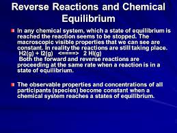 Reverse Reactions And Chemical Equilibrium In All The Preceding Work On Chemical Kinetics Reaction Rates And Mechanisms Attention Has Been Focused Upon Ppt Download