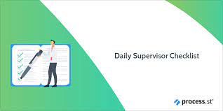 A supervision checklist acts as a reminder for all the special assignments and usual activities that the supervisor must finish to ensure that his or her department. Daily Supervisor Checklist Process Street
