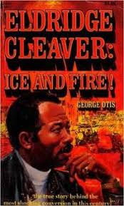 Eldridge Cleaver Ice And Fire! by George Otis