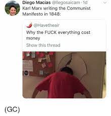 Diego Macias Ollegosaicam 1d Karl Marx Writing The Communist Manifesto In 1848 Why The Fuck Everything Cost Money Show This Thread Gc Meme On Me Me