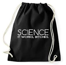 Image result for "science it works bitches"