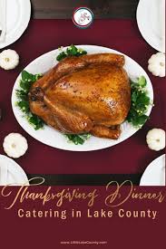 Send a yummy thanksgiving dinner ecard to your friends, family and loved ones and enjoy the delicious dinner delicacies this festive season with all your loved ones. Thanksgiving Dinner In A Box Where To Cater Thanksgiving Dinner In Lake County Little Lake County