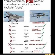 I really don't think there is one. You See Comrade Fide Plane Of Motherland Superior To Modern Kapitalist Plane Funny Sports Memes Motherland Military Memes