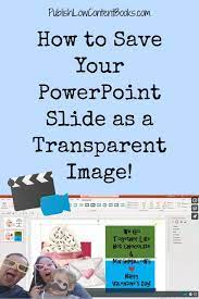 Quick Tip How To Save Your Powerpoint Slide As A Transparent Image Publish Low Content Books Teaching Technology Powerpoint Tutorial Tech School