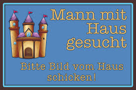 Schicken bedeutete »‹ein›richten, ordnen schicken — 1. Mann Mit Haus Gesucht Bitte Bild Vom Haus Schicken Lustige Blechschild Kaufen Bei Comcard Gmbh