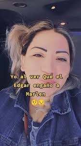 Edgar Le Fue Infiel A Marlene Con Karla De La Torre