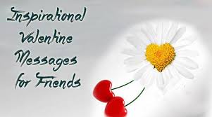 You are the best person to spend the day with, happy valentine's day. Inspirational Valentine Messages For Friends Ultima Status