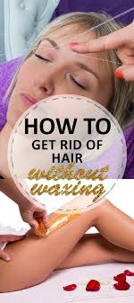 how to get rid of hair without waxing