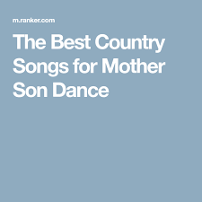 The Best Country Songs For Mother Son Dance Mother Son Dance Country Songs Songs For Sons