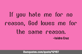 If You Hate Me For No Reason God Loves Me For The Same Reason Ownquotes Com