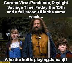 Gary gray in his directorial debut, and written by ice cube and dj pooh.it follows craig jones (ice cube) and smokey (chris tucker), unemployed friends who must pay a local drug dealer on a friday. Corona Virus Pandemic Daylight Savings Time Friday The 13th And A Full Moon All In The Same Week Who The Hell Is Playing Jumanji Starecat Com