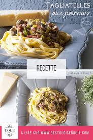 Recette Facile Des Tagliatelles Aux Poireaux Poireaux Pates Recettes Plat Recipe Tagliatelles Poireaux Recette