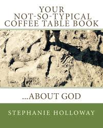 Jump to navigation jump to search. Your Not So Typical Coffee Table Book About God Holloway Stephanie J 9781507657218 Amazon Com Books