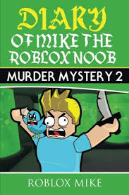 Make sure to check back often because we'll be updating this post whenever there's more codes! Diary Of Mike The Roblox Noob Murder Mystery 2 Unofficial Roblox Diary Band 1 Amazon De Mike Roblox Fremdsprachige Bucher