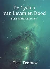 De Cyclus Van Leven En Dood Een Schitterende Reis Is Het Nieuwste Boek Van Thea Terlouw Het Verschijnt Op 29 Mei Maar Dood Zin Van Het Leven Spiritualiteit