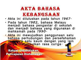 Akta bahasa kebangsaan 1967 memperuntukkan bahawa selepas 1 september 1967, bahasa melayu hendaklah digunakan bagi oleh itu, sifat perbendaharaan kata bahasa melayu juga turut mengalami perubahan. Dasar Bahasa Kebangsaan Kumpulan 5 Cute766
