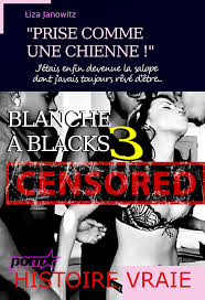 Blanche à Blacks 3 : Prise comme une chienne ! Jétais enfin devenue la  salope dont javais toujours rêvé dêtre... [daprès une histoire vraie] -  Jétais enfin devenu la salope dont javais