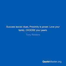 There is no success without clues. Success Leaves Clues Proximity Is Power Love Your Family Choose Your Peers Tony Robbins