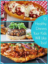 10 Healthy Dinners Your Kids Will Like Too Healthy Recipes Healthy Dinner