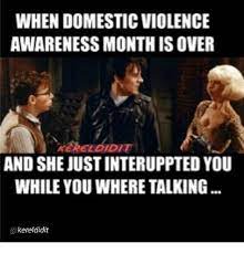Domestic violence can be physical or psychological, and it can affect anyone of any age, gender, race, or sexual orientation.it may include behaviors meant to scare, physically harm, or control a. Domestic Violence Memes