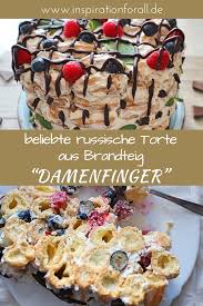 Die Russische Torte Damenfinger Sieht Ausgefallen Aus Und Ist Ideal Zum Geburtstag Zu Ostern Oder Einfach Zum Russische Torten Einfacher Nachtisch Brandteig