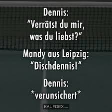 Dennis Verratst Du Mir Was Du Liebst Witzige Spruche Lustige Spruche Und Lustige Zitate